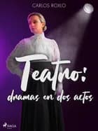 Teatro: dramas en dos actos af Carlos Roxlo