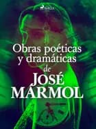 Obras poéticas y dramáticas de José Marmol af José Mármol