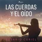 Las cuerdas y el oído af Rosario Curiel