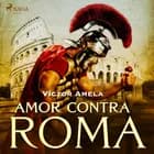 Amor contra Roma af Víctor Amela