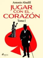 Jugar con el corazón. tomo i