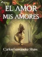 El amor y mis amores