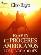 Examen de próceres americanos; los libertadores af Ciro Bayo