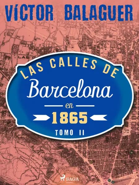 Las calles de Barcelona en 1865. Tomo II af Víctor Balaguer