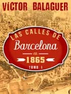 Las calles de barcelona en 1865. tomo i
