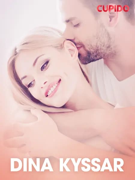 Dina kyssar - erotiska noveller af Cupido