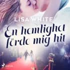 En hemlighet förde mig hit af Lisa White