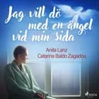 Jag vill dö med en ängel vid min sida af Anita Lanz og Catarina Baldo Zagadou