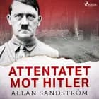 Attentatet mot Hitler af Allan Sandström
