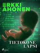 Tietokonelapsi af Erkki Ahonen