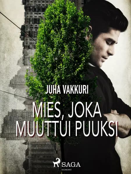Mies, joka muuttui puuksi af Juha Vakkuri