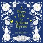 A New Life for Ariana Byrne af Liz Hurley