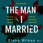 The Man I Married af Elena Wilkes