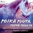 Poika puuta, tyttö tuulta af Annukka Järvi