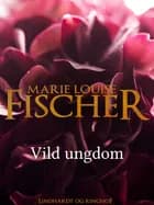 Vild ungdom af Marie Louise Fischer