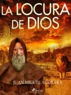 La locura de Dios af Juan Miguel Aguilera