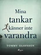 Mina tankar känner inte varandra af Tommy Olofsson