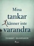 Mina tankar känner inte varandra af Tommy Olofsson