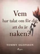 Vem har talat om för dig att du är naken? af Tommy Olofsson