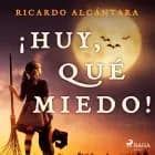 ¡Huy, qué miedo!