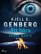 Att bära mitt kors af Kjell E. Genberg