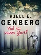 Vad har pappa gjort? af Kjell E. Genberg