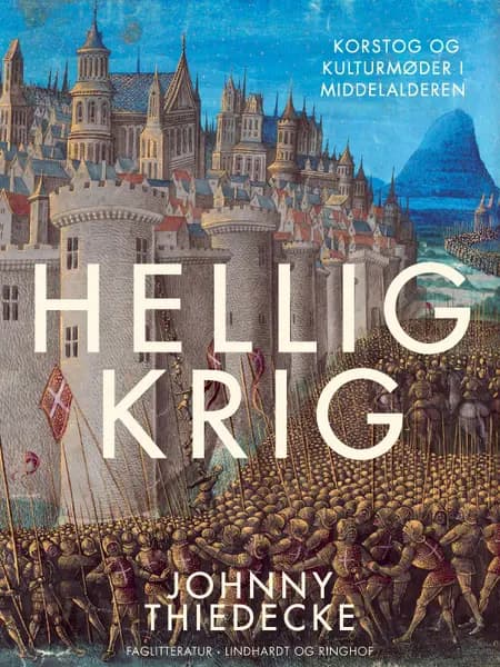 Hellig krig. Korstog og kulturmøder i middelalderen af Johnny Thiedecke