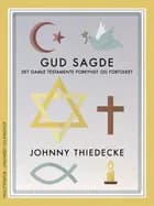 Gud sagde. Det Gamle Testamente forkyndt og fortolket af Johnny Thiedecke