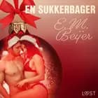 3. december: En sukkerbager – en erotisk julekalender
