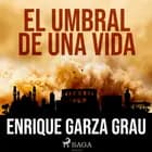 El umbral de una vida af Enrique Garza Grau