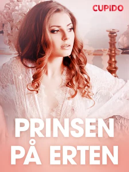Prinsen på erten - erotiske noveller af Cupido