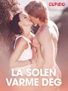 La solen varme deg - erotiske noveller af Cupido
