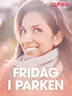 Fridag i parken - erotiske noveller af Cupido