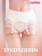 Sykepleieren - erotiske noveller af Cupido