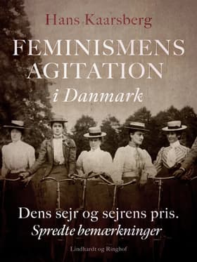 Feminismens agitation i Danmark. Dens sejr og sejrens pris. Spredte bemærkninger af Hans Kaarsberg