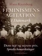 Feminismens agitation i Danmark. Dens sejr og sejrens pris. Spredte bemærkninger af Hans Kaarsberg