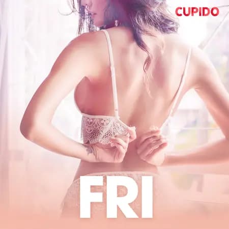 Fri - erotiske noveller af Cupido