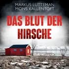 Das Blut der Hirsche: Thriller af Markus Lutteman og Mons Kallentoft