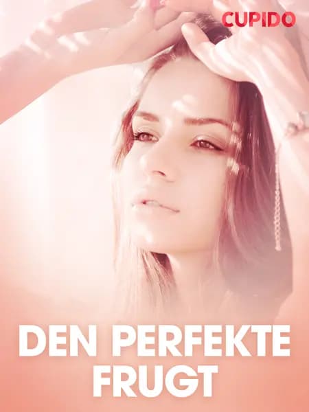 Den perfekte frugt - erotiske noveller af Cupido