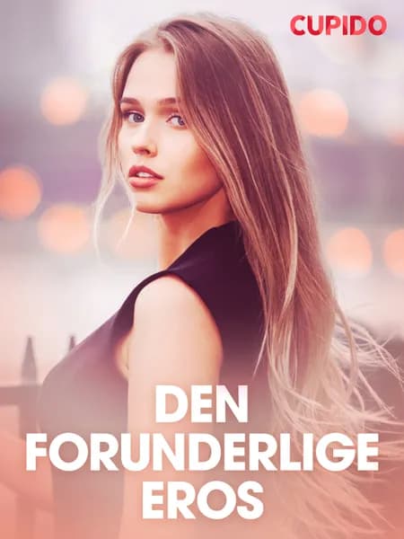 Den forunderlige eros - erotiske noveller af Cupido