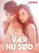 Vær nu sød - erotiske noveller