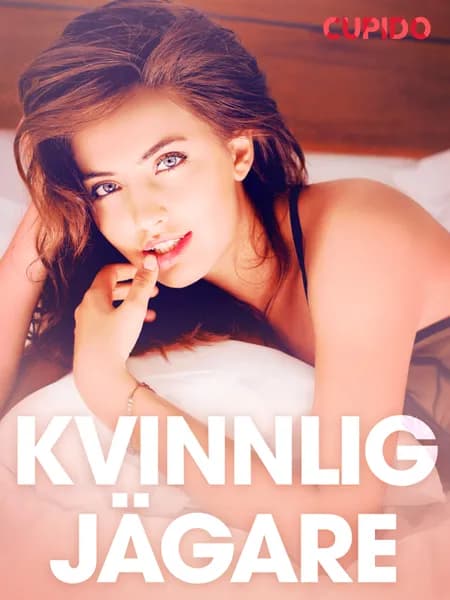 Kvinnlig jägare - erotiska noveller af Cupido