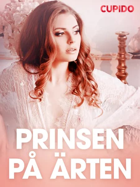 Prinsen på ärten - erotiska noveller af Cupido