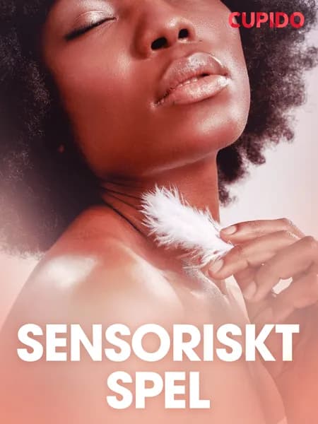 Sensoriskt spel - erotiska noveller af Cupido
