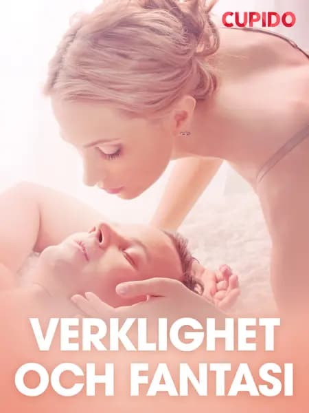 Verklighet och fantasi - erotiska noveller af Cupido