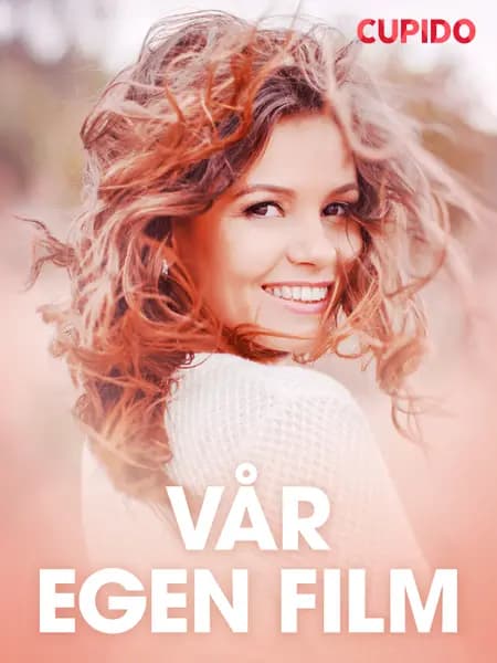 Vår egen film - erotiska noveller af Cupido
