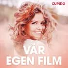 Vår egen film - erotiska noveller af Cupido