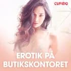 Erotik på butikskontoret - erotiska noveller af Cupido