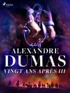 Vingt ans après III af Alexandre Dumas