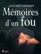 Mémoires d'un Fou af Gustave Flaubert